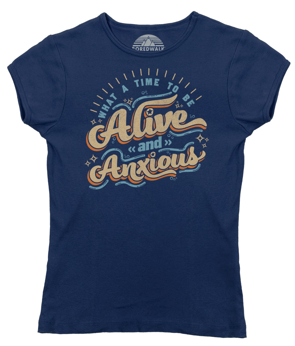 Women's What a Time to be Alive and Anxious T-Shirt