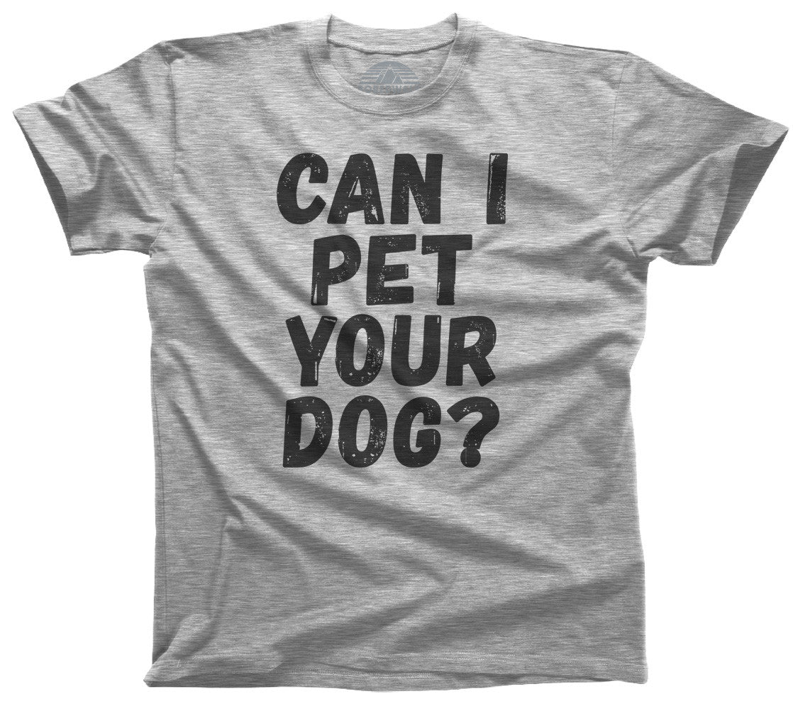 Men's Can I Pet Your Dog T-Shirt - Funny Dog Lover Shirt
