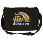 Have The Day You Deserve Messenger Bag