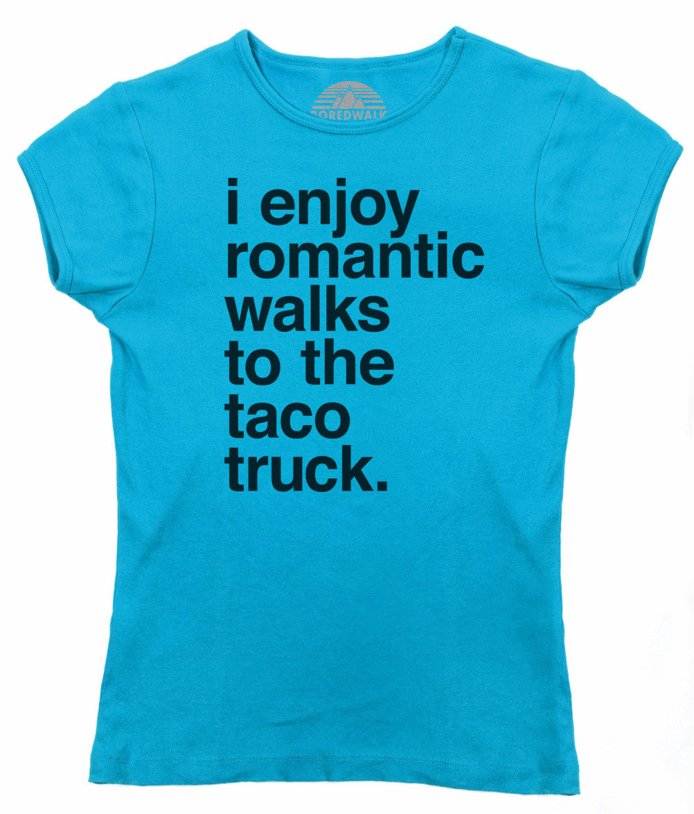 Women's I Enjoy Romantic Walks to the Taco Truck T-Shirt