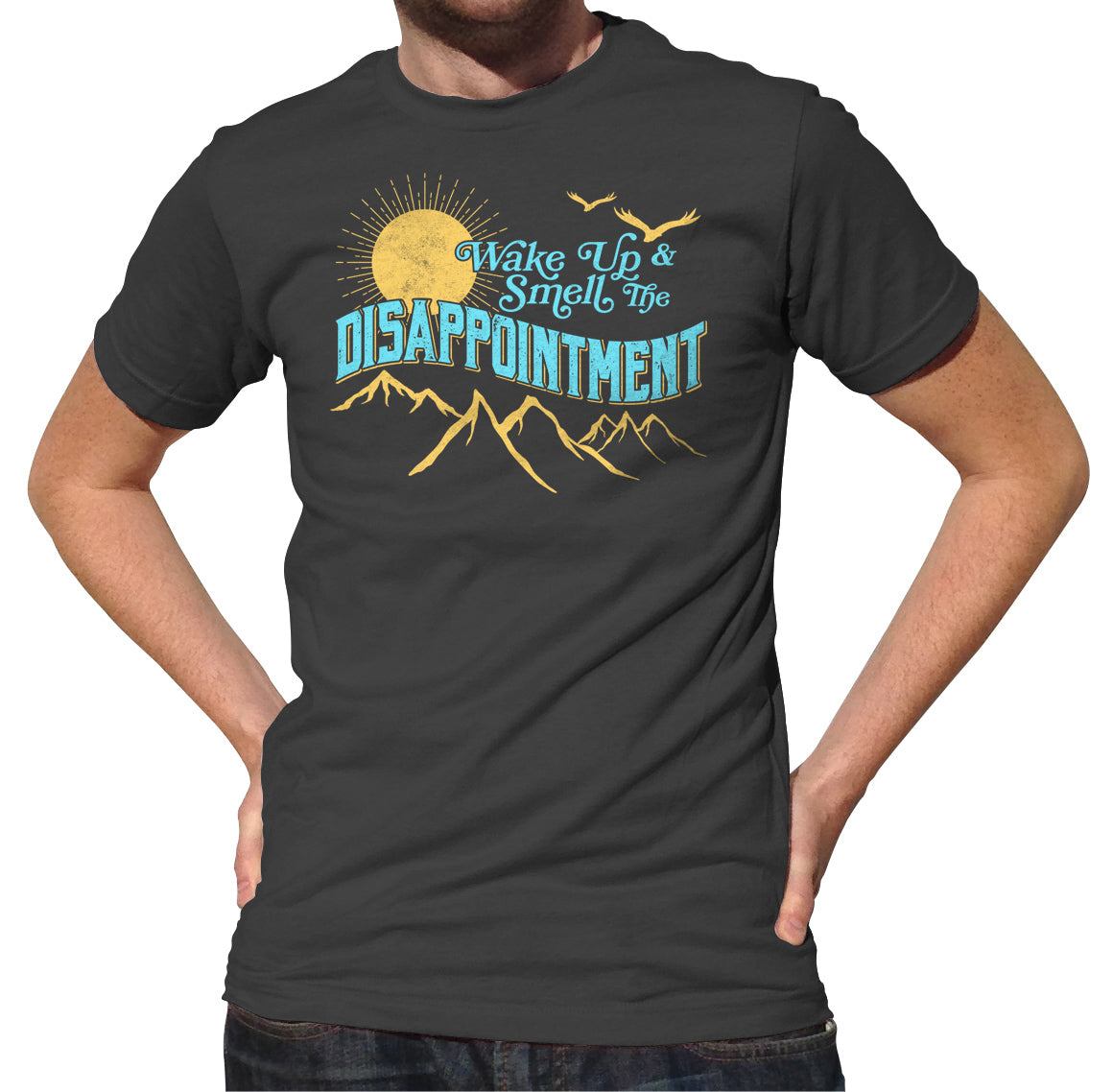 Men's Wake Up And Smell The Disappointment T-Shirt