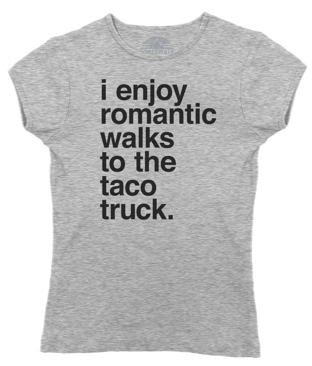 Women's I Enjoy Romantic Walks to the Taco Truck T-Shirt