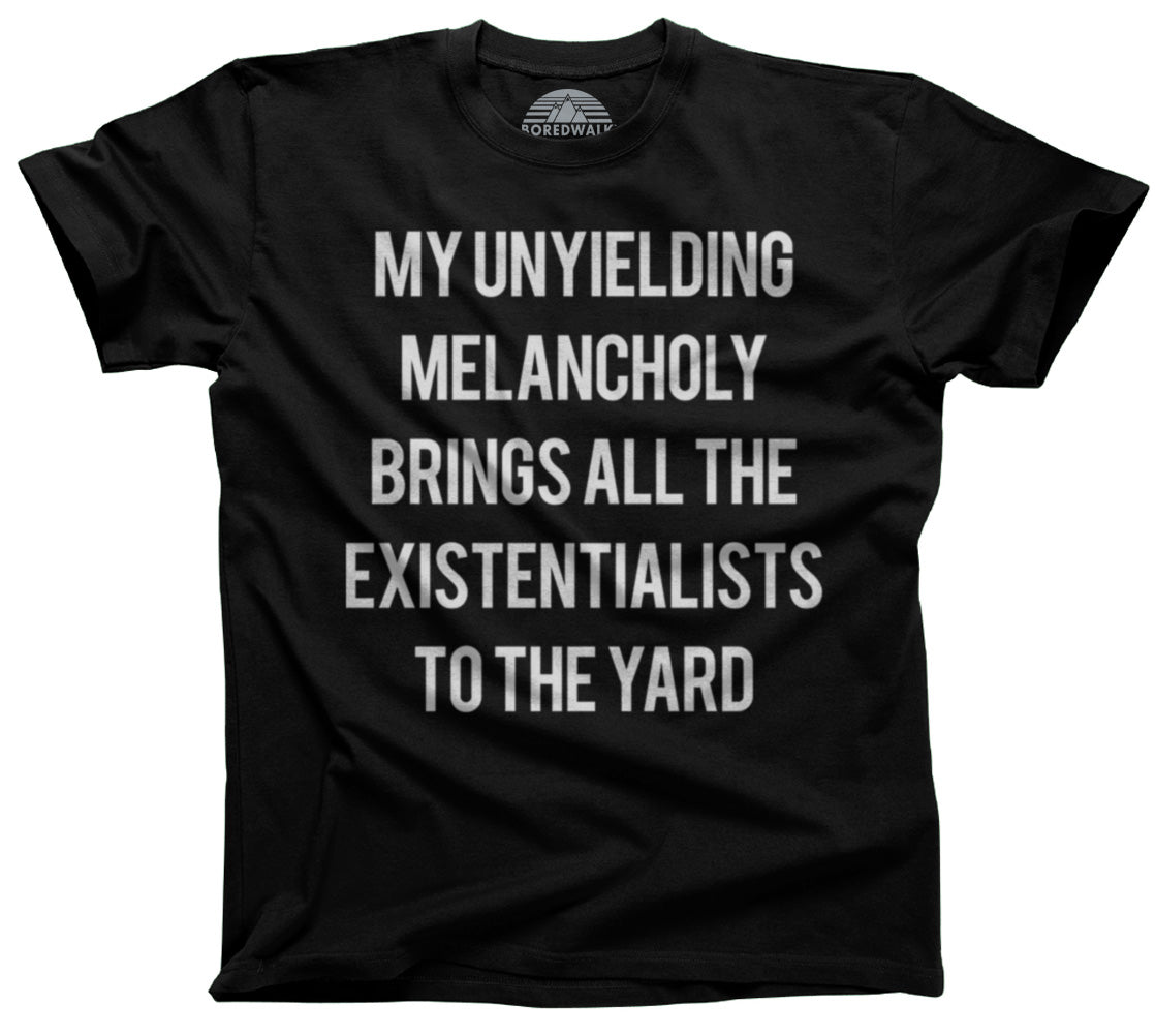 Men's My Unyielding Melancholy Brings All The Existentialists To The Yard T-Shirt