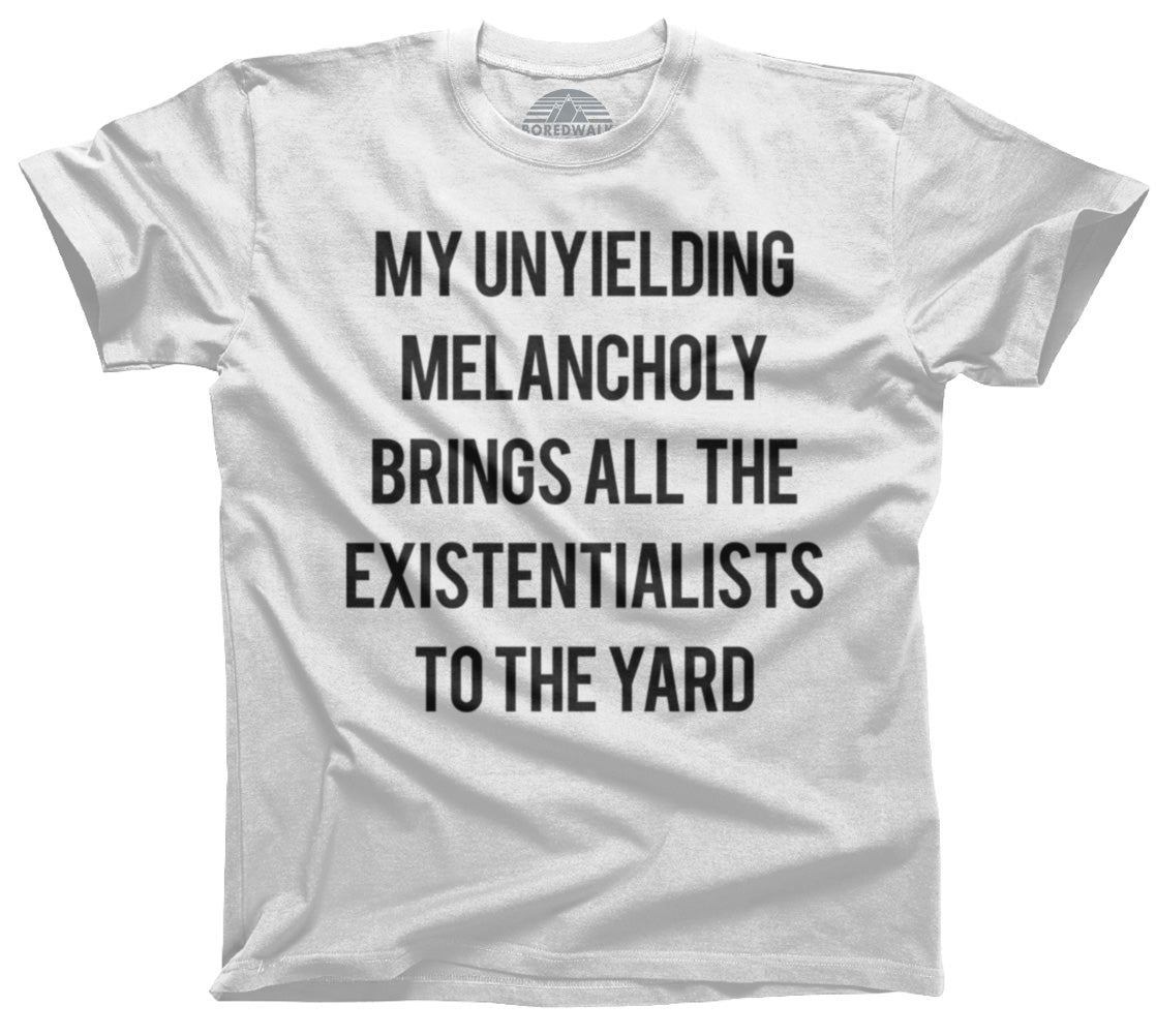 Men's My Unyielding Melancholy Brings All The Existentialists To The Yard T-Shirt