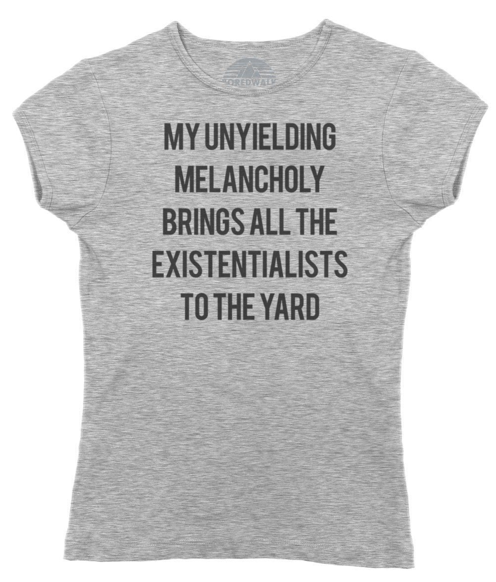 Women's My Unyielding Melancholy Brings All The Existentialists To The Yard T-Shirt