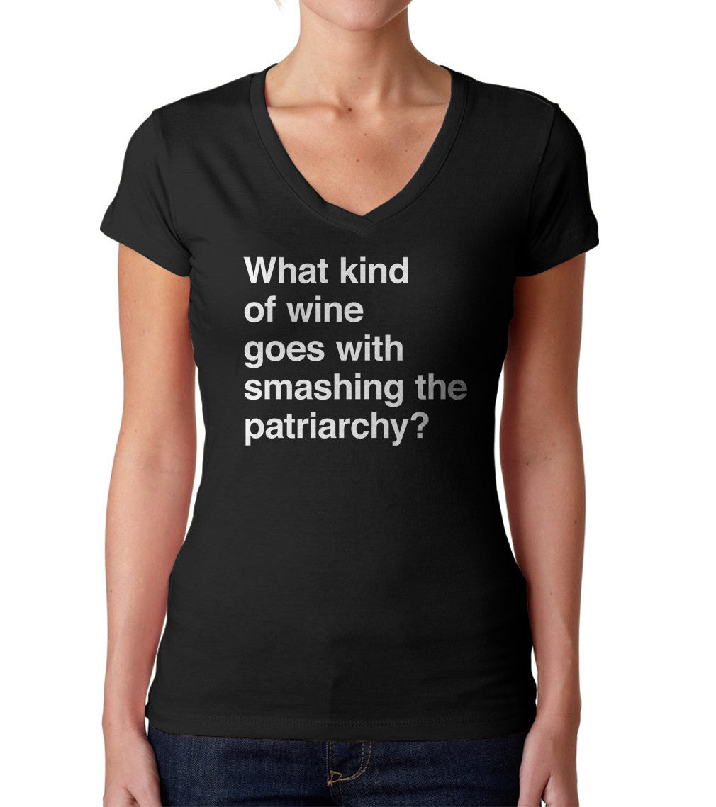 Women's What Kind of Wine Goes with Smashing the Patriarchy? Vneck T-Shirt - Funny Feminist Shirt