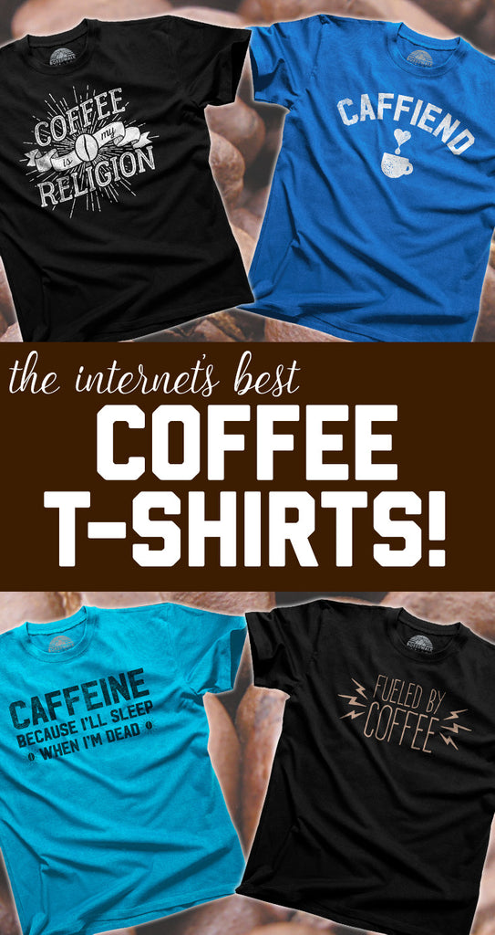 The Internet's Best Funny Coffee Shirts