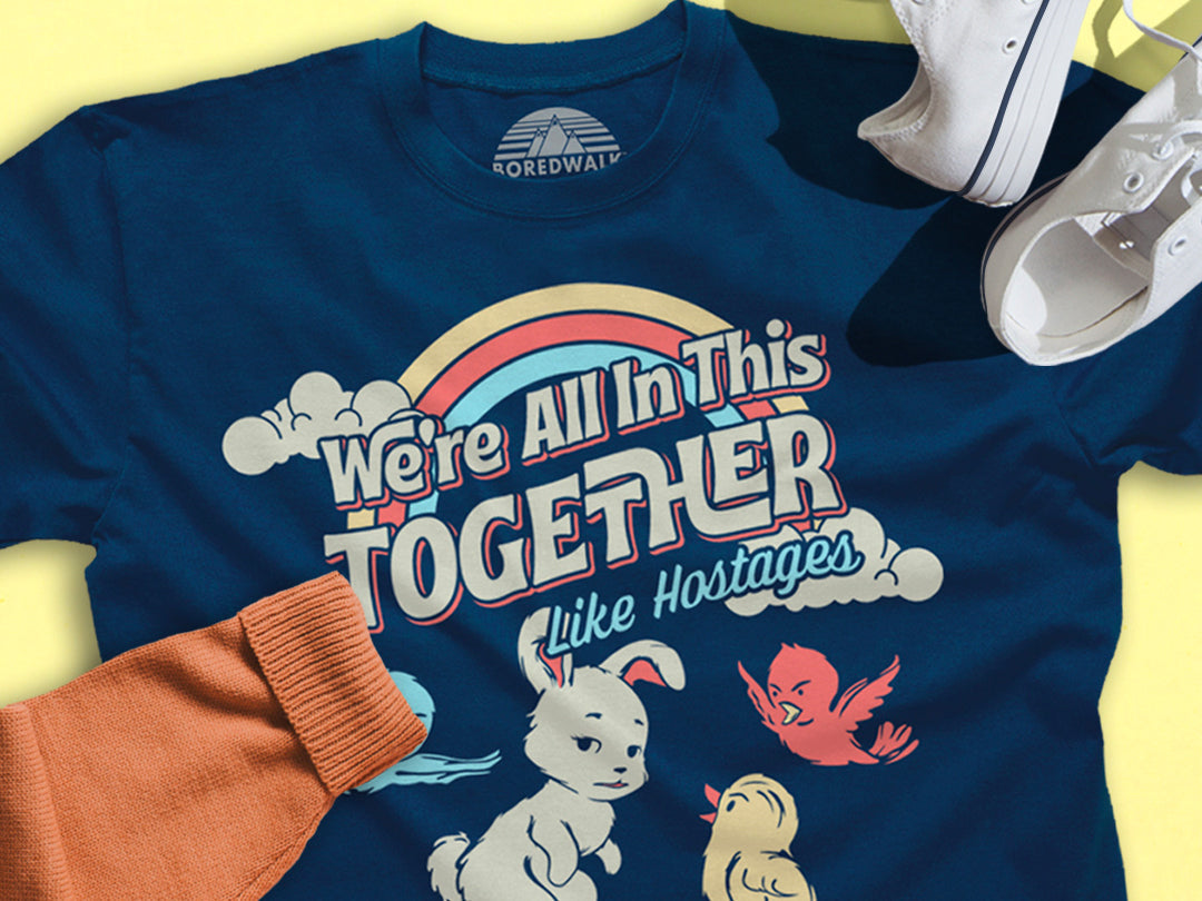 We're All In This Together Like Hostages Apparel and Accessories