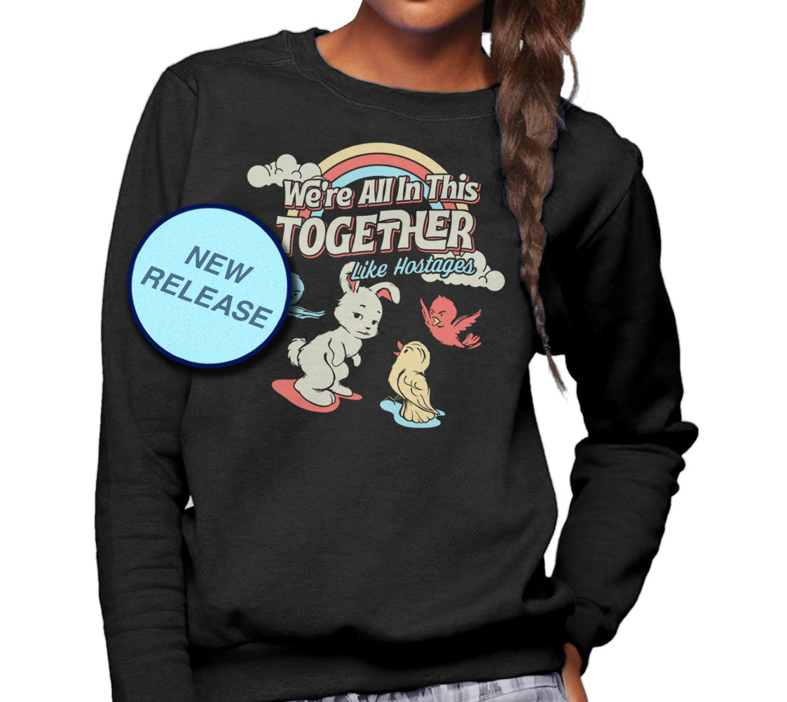 Unisex We're All In This Together Like Hostages Sweatshirt
