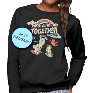 Unisex We're All In This Together Like Hostages Sweatshirt