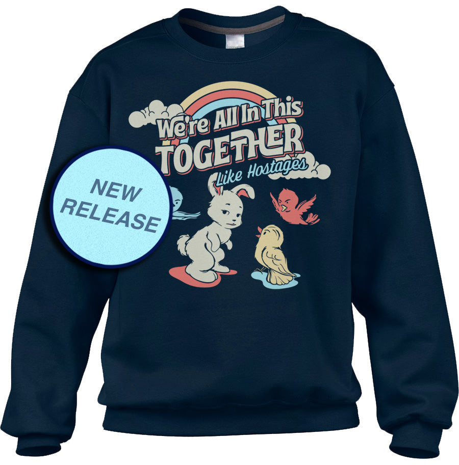 Unisex We're All In This Together Like Hostages Sweatshirt