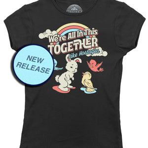 Women's We're All In This Together Like Hostages T-Shirt