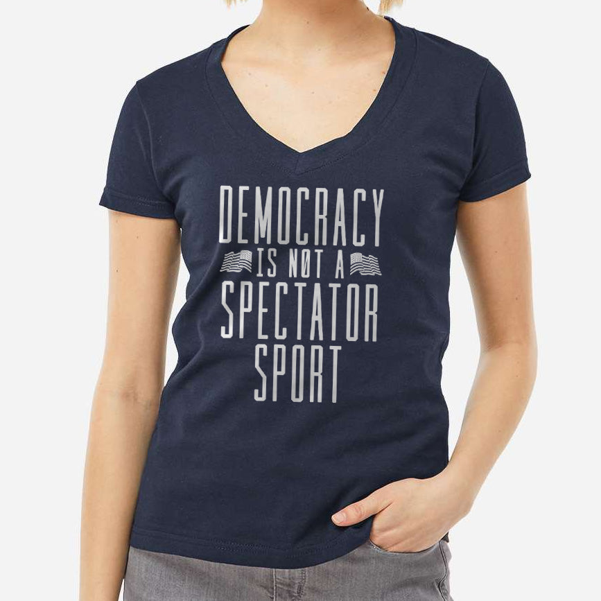 Women's Democracy Is Not a Spectator Sport Vneck T-Shirt - Protest Shirt