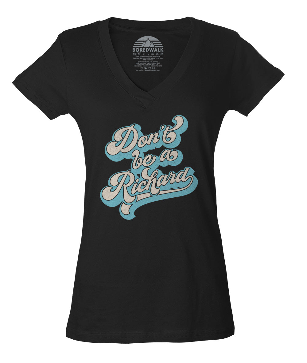 Women's Don't Be a Richard Vneck T-Shirt