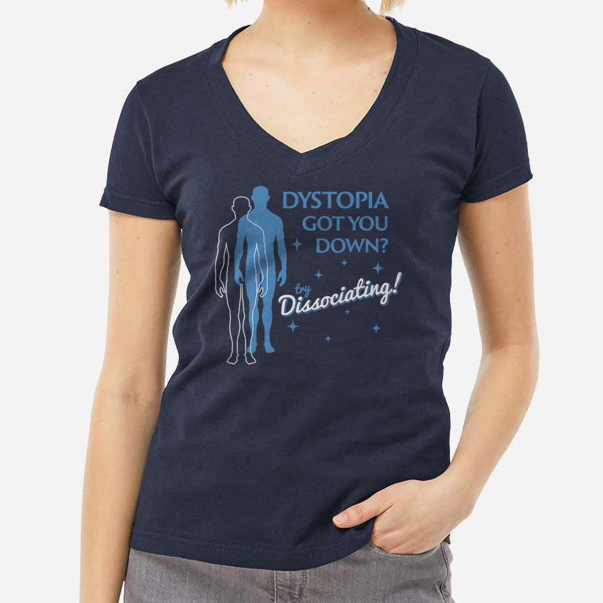 Women's Dystopia Got You Down? Try Dissociating! Vneck T-Shirt