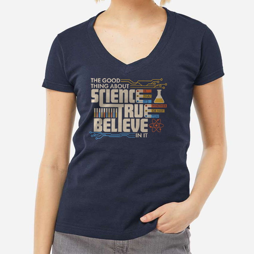 Women's The Good Thing About Science Is That It's True Vneck T-Shirt