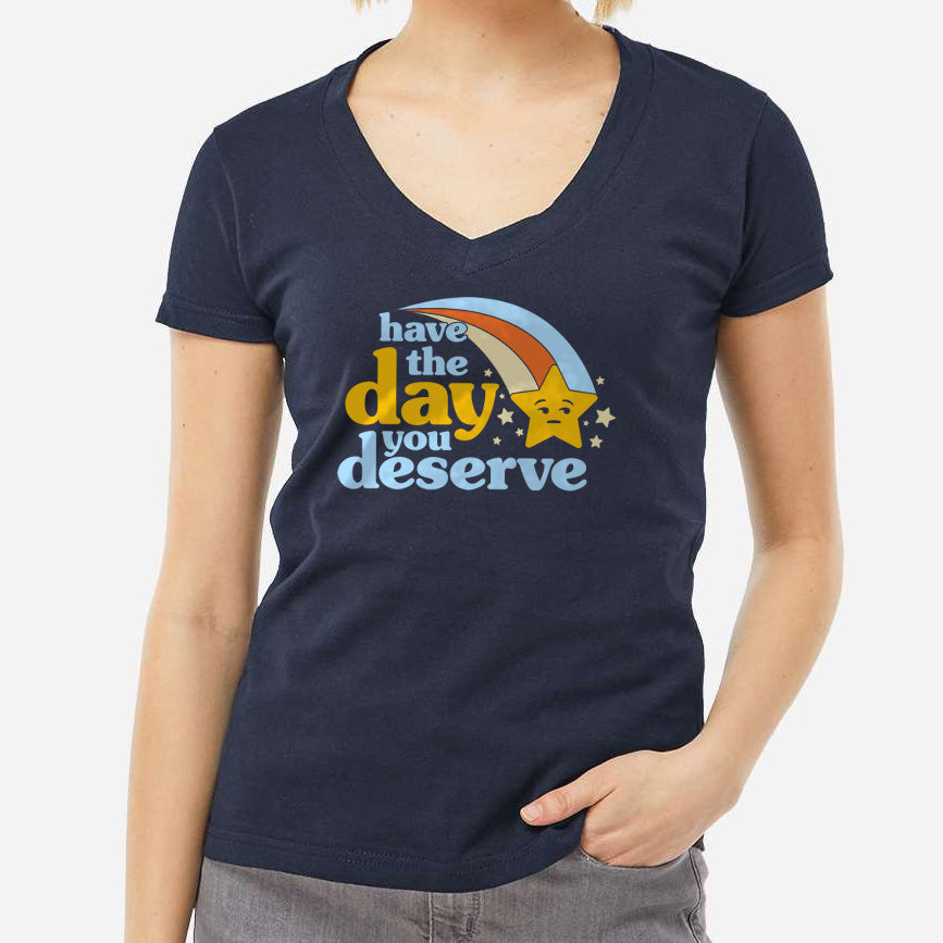 Women's Have The Day You Deserve Vneck T-Shirt