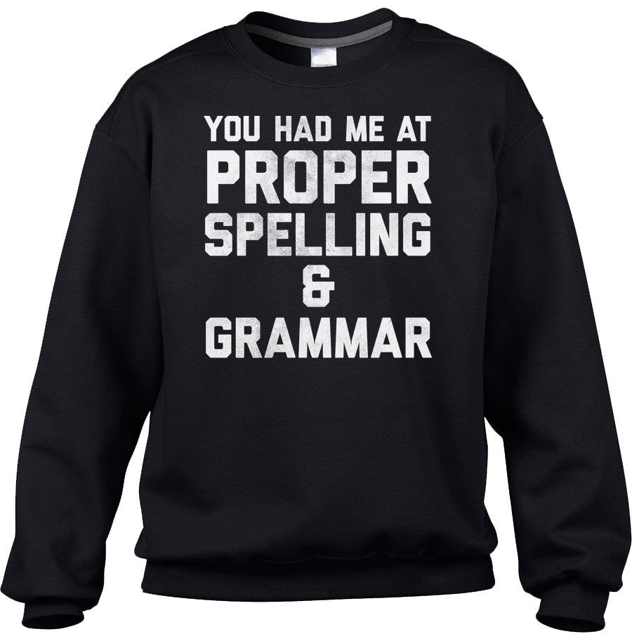 Unisex You Had Me At Proper Spelling And Grammar Sweatshirt