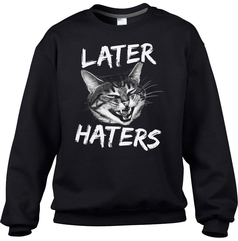 Unisex Later Haters Sweatshirt Funny Cat Shirt