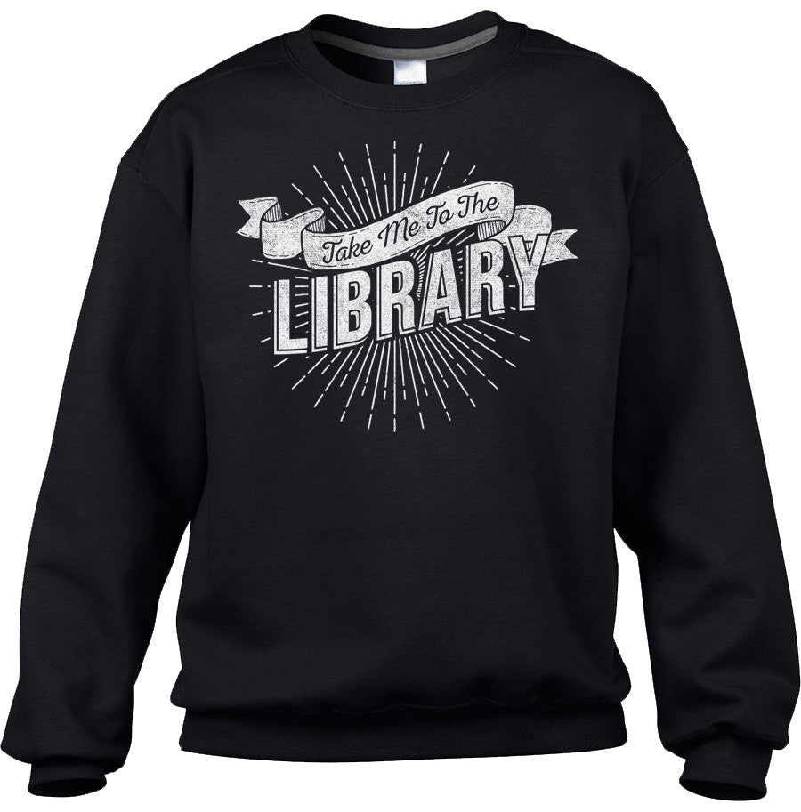 Unisex Take Me To The Library Sweatshirt