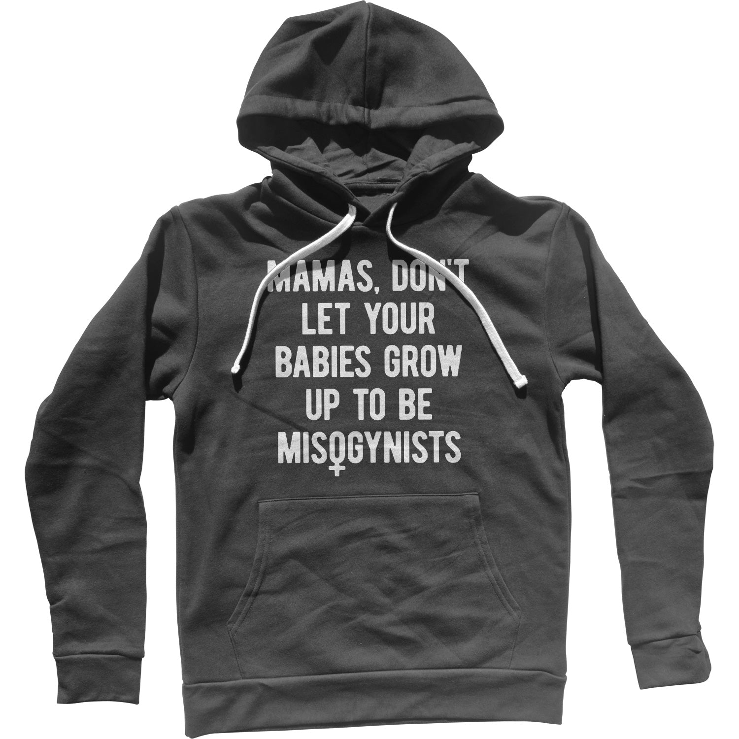 Mamas Don't Let Your Babies Grow Up to be Misogynists Unisex Hoodie