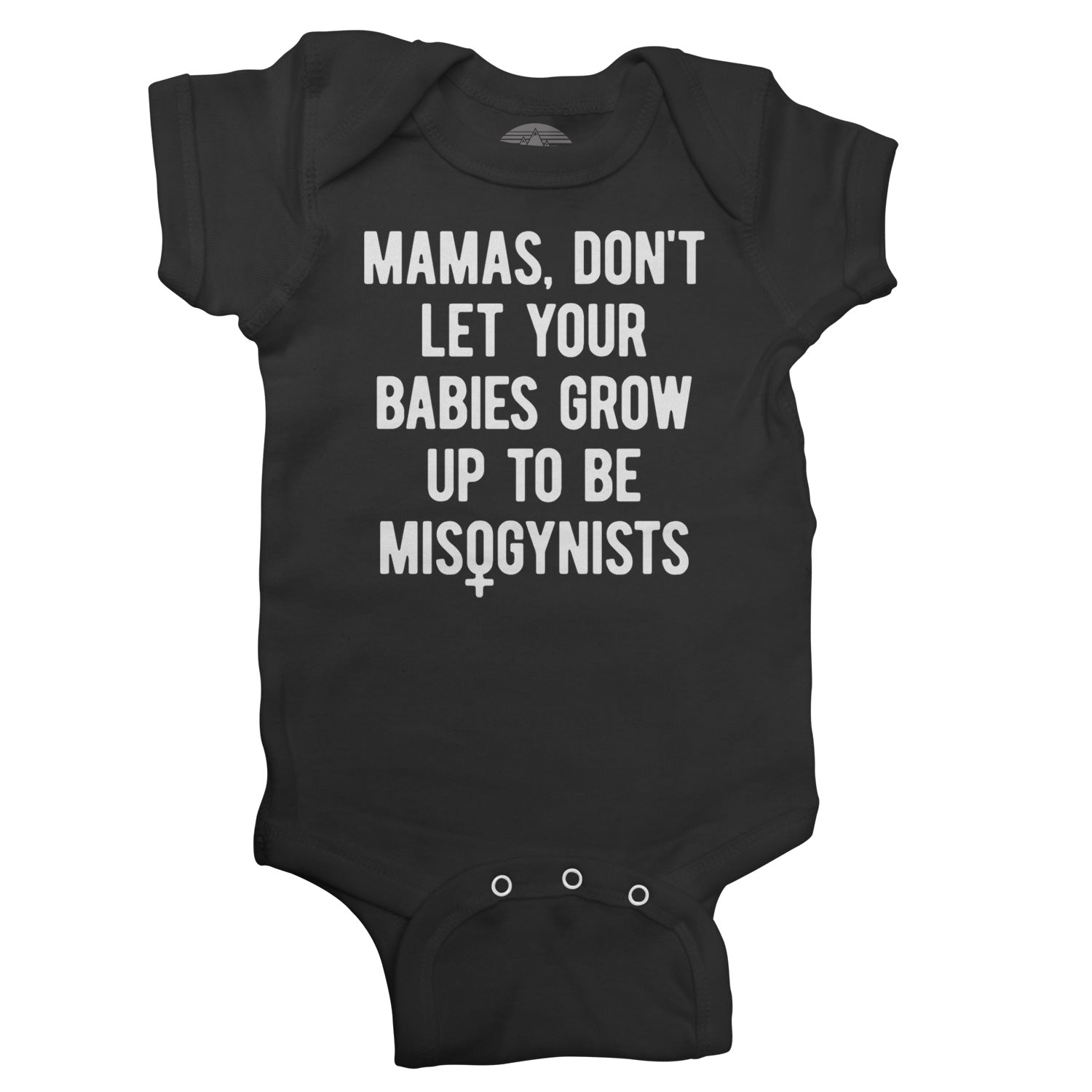 Mamas Don't Let Your Babies Grow Up to be Misogynists Feminist Infant Bodysuit - Unisex Fit