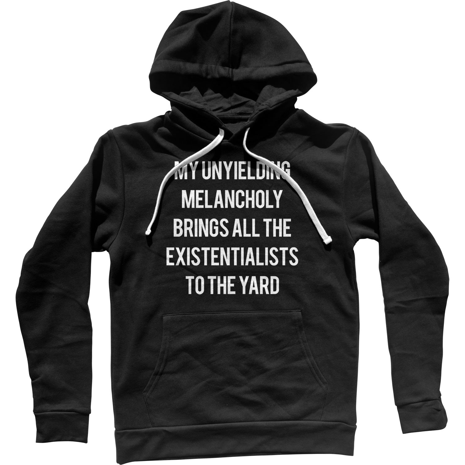 My Unyielding Melancholy Brings All The Existentialists To The Yard Unisex Hoodie