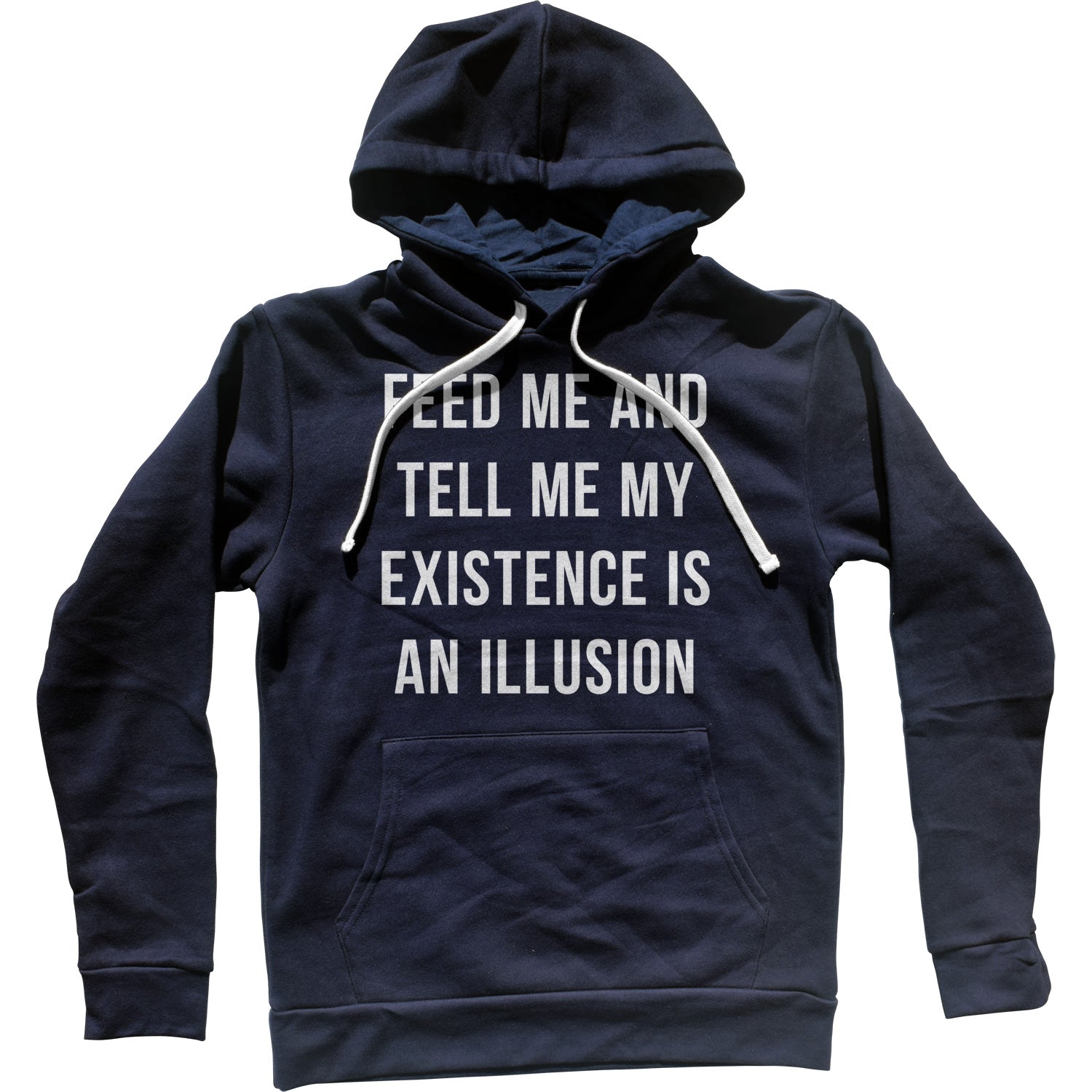 Feed Me and Tell Me My Existence is an Illusion Unisex Hoodie