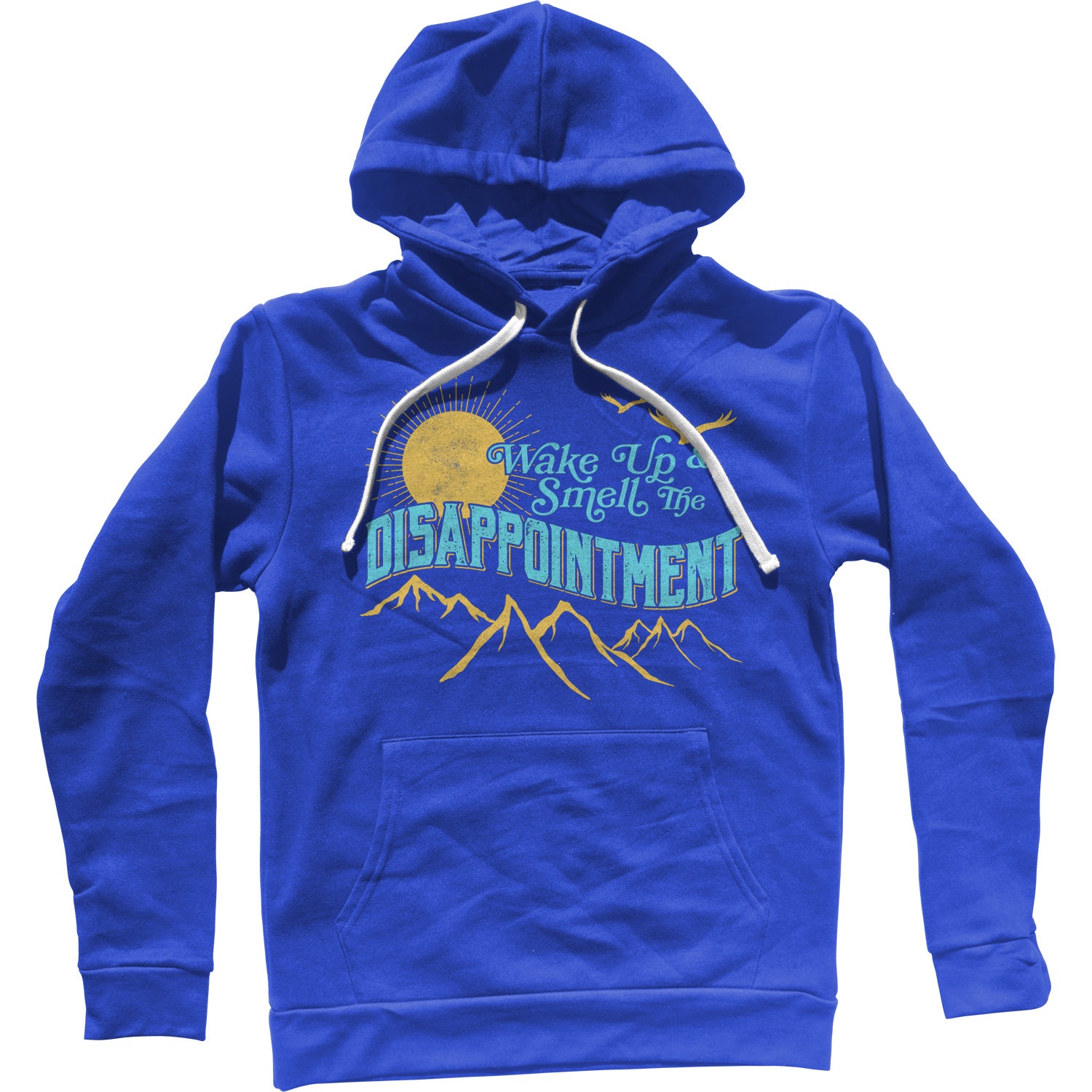 Wake Up And Smell The Disappointment Unisex Hoodie