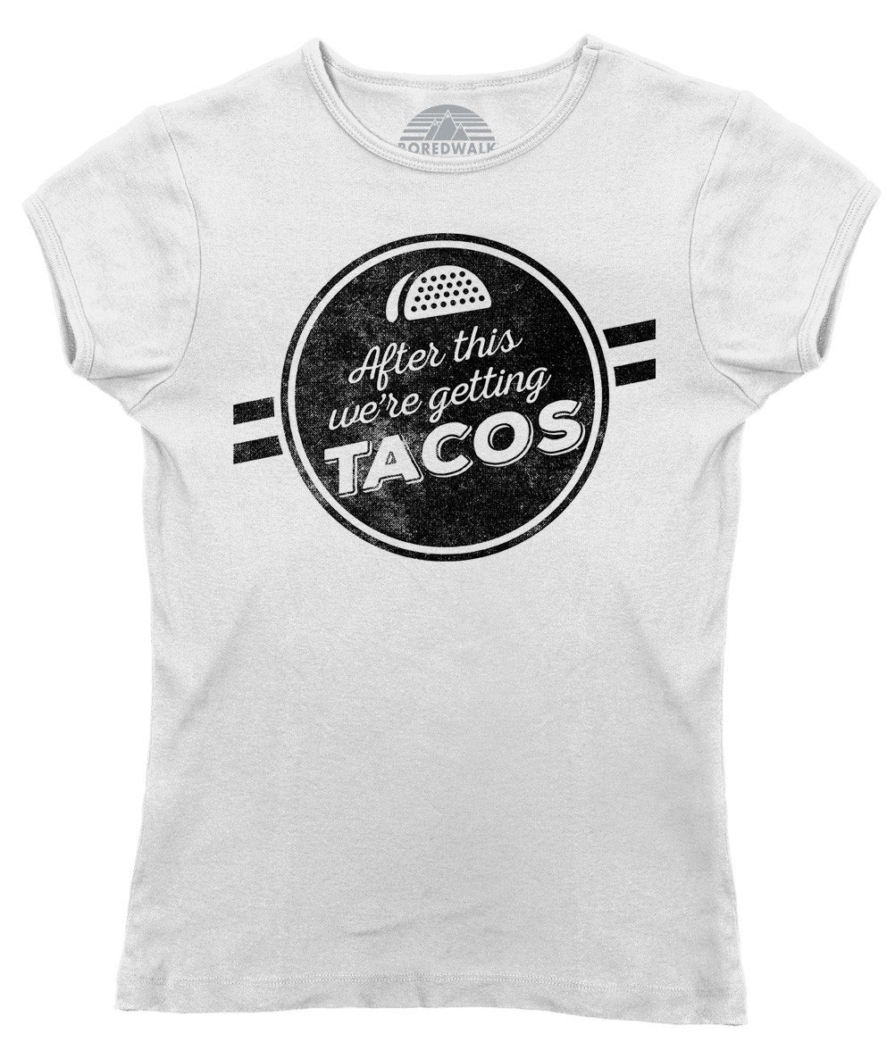 Women's After This We're Getting Tacos T-Shirt - Funny Foodie