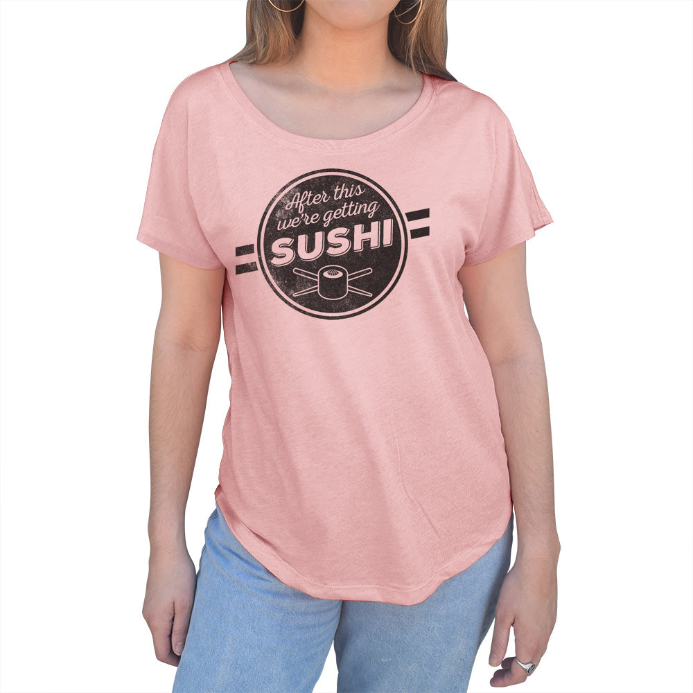 Women's After This We're Getting Sushi Scoop Neck T-Shirt