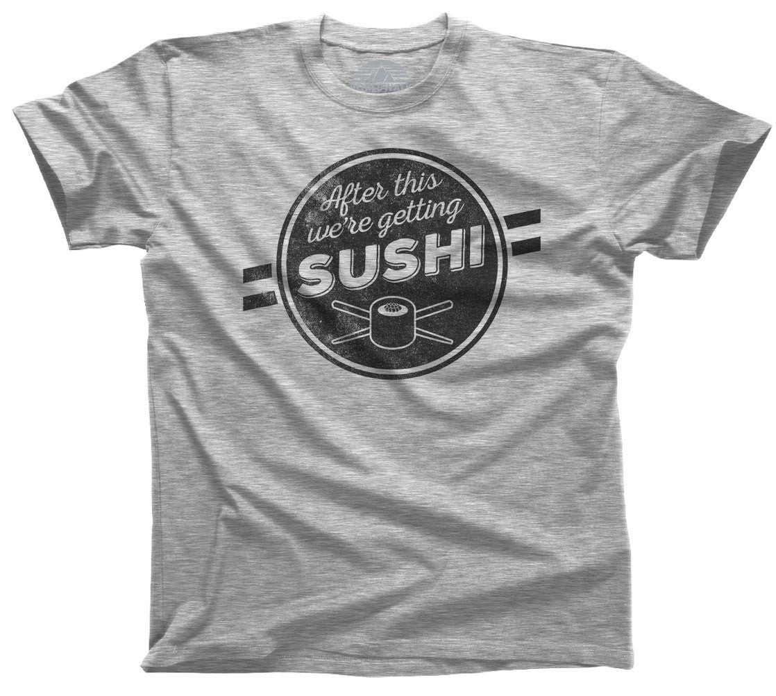 Men's After This We're Getting Sushi T-Shirt