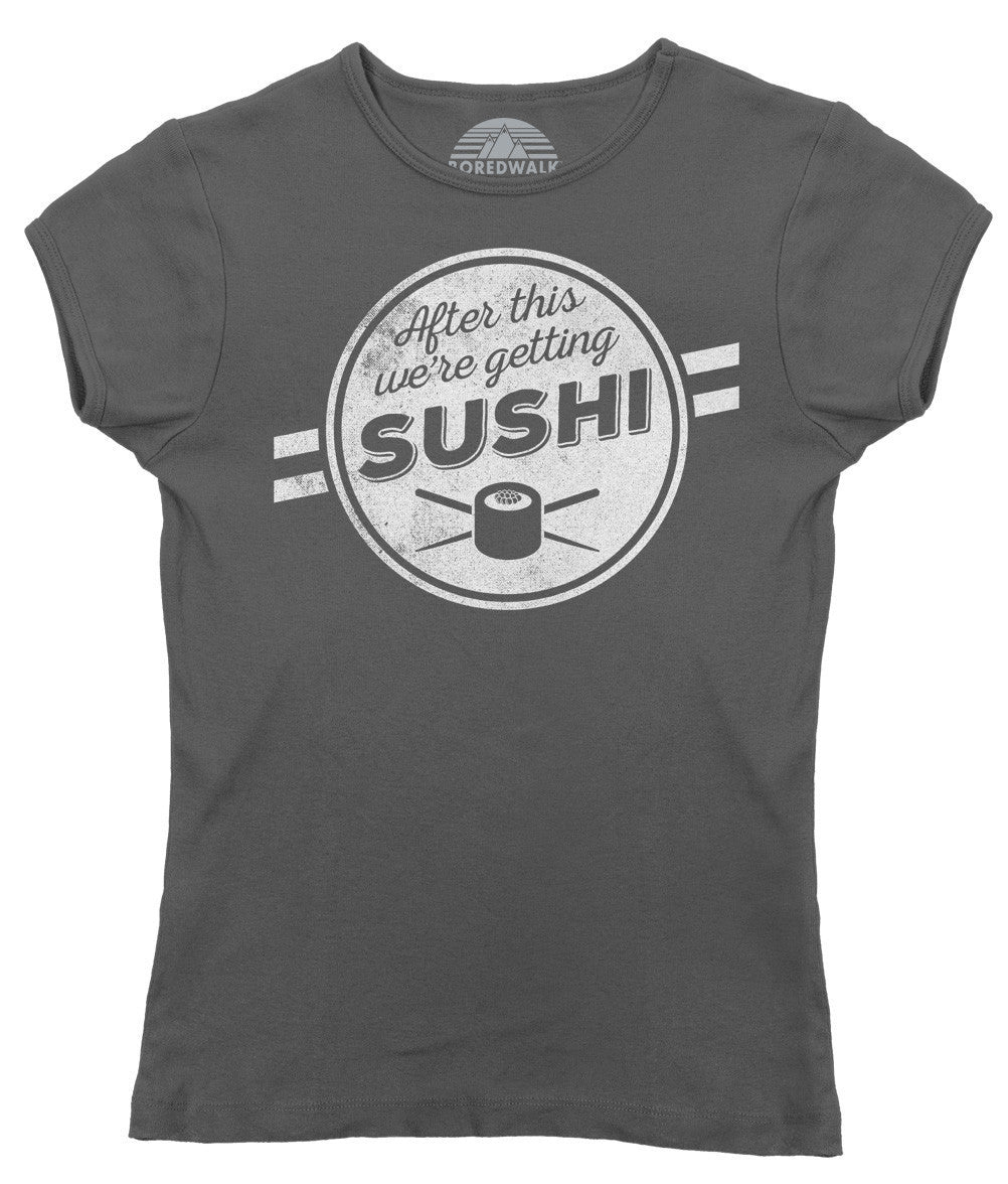 Women's After This We're Getting Sushi T-Shirt
