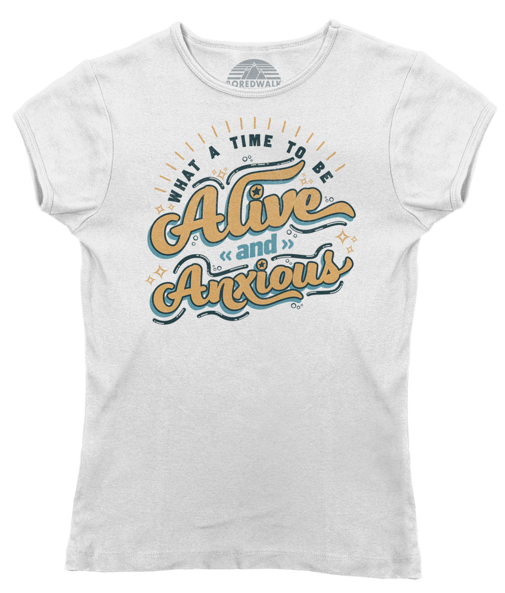 Women's What a Time to be Alive and Anxious T-Shirt