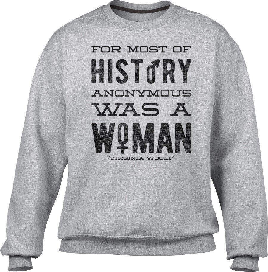 Unisex For Most of History Anonymous Was a Woman Sweatshirt