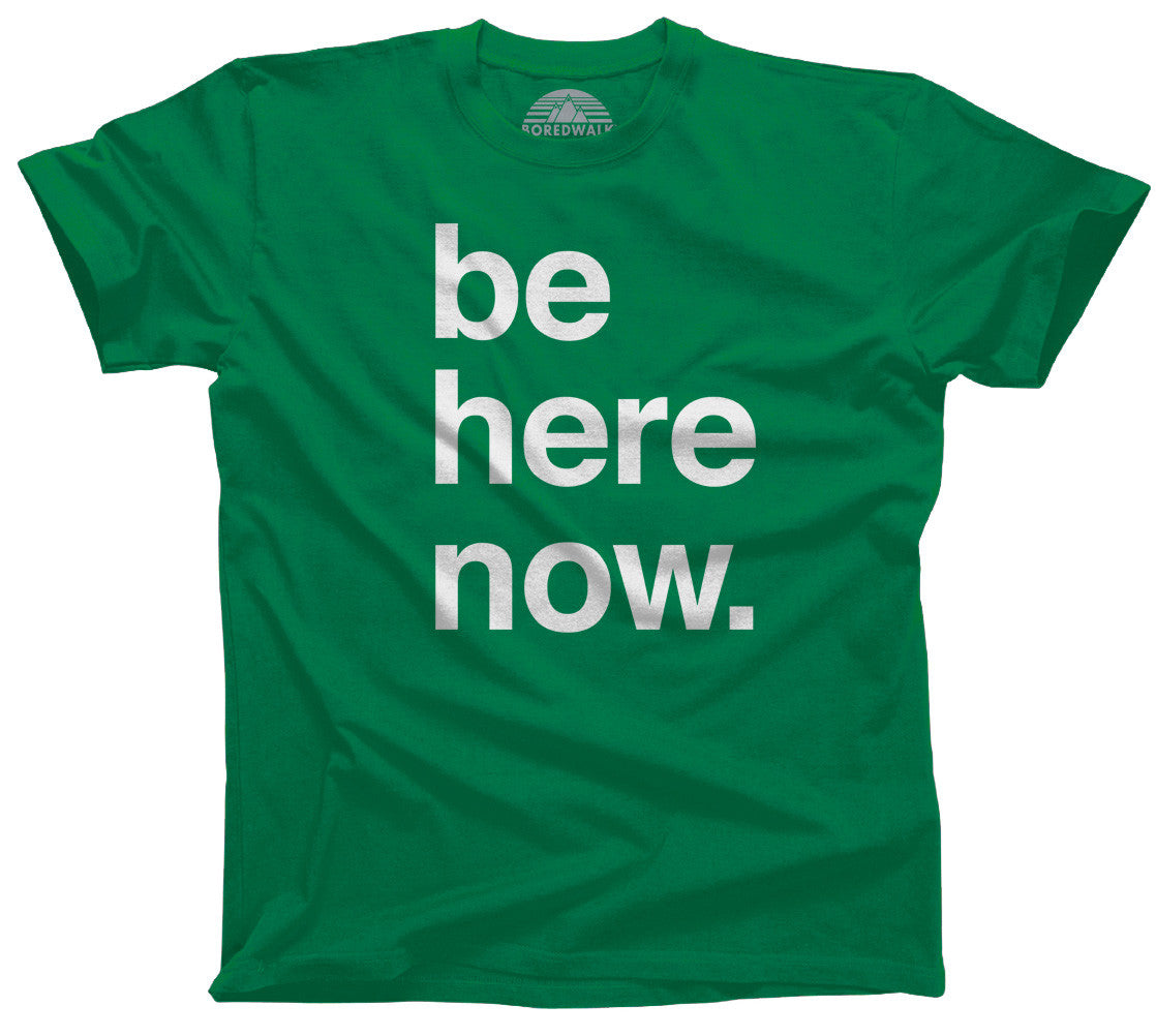 Men's Be Here Now T-Shirt - New Age Mindfulness Meditation Shirt