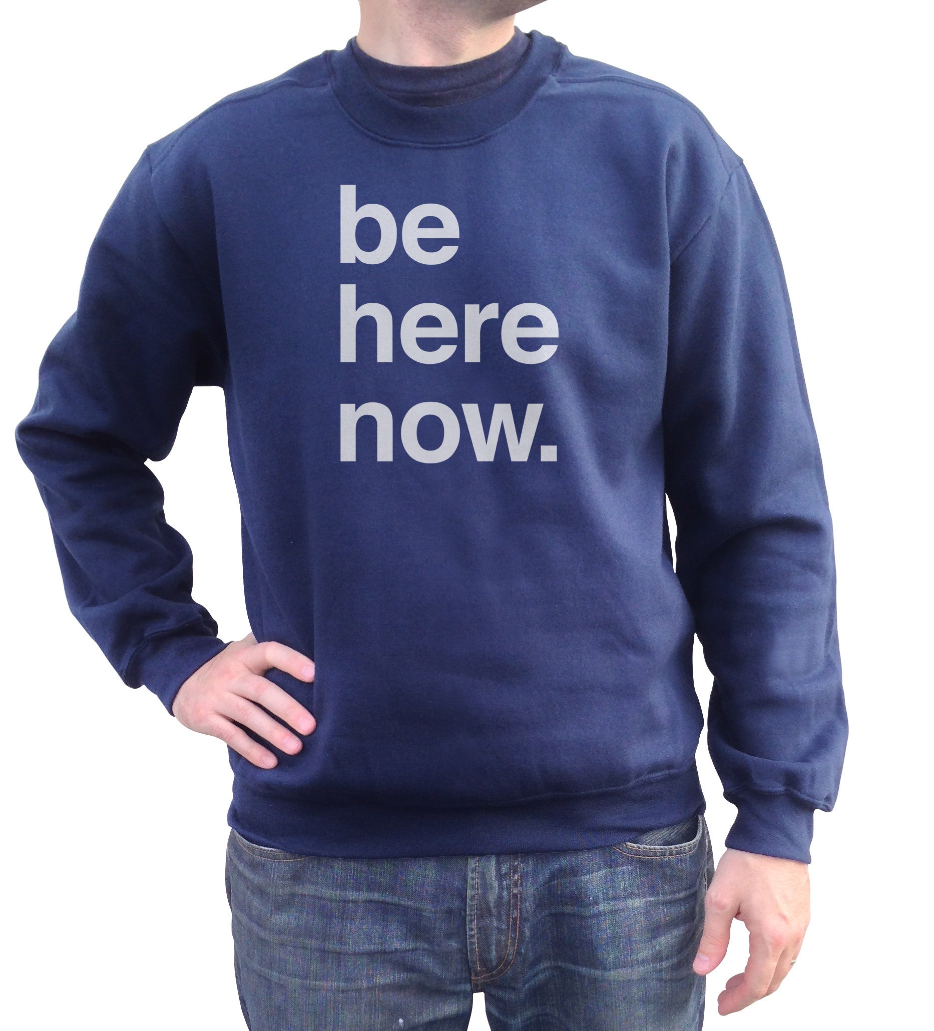 Unisex Be Here Now Sweatshirt - New Age Mindfulness Meditation Shirt