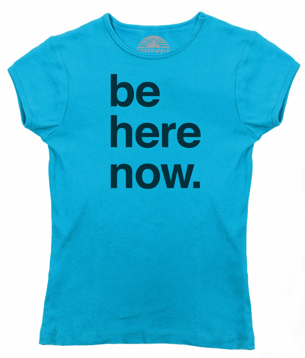 Women's Be Here Now T-Shirt - New Age Mindfulness Meditation Shirt