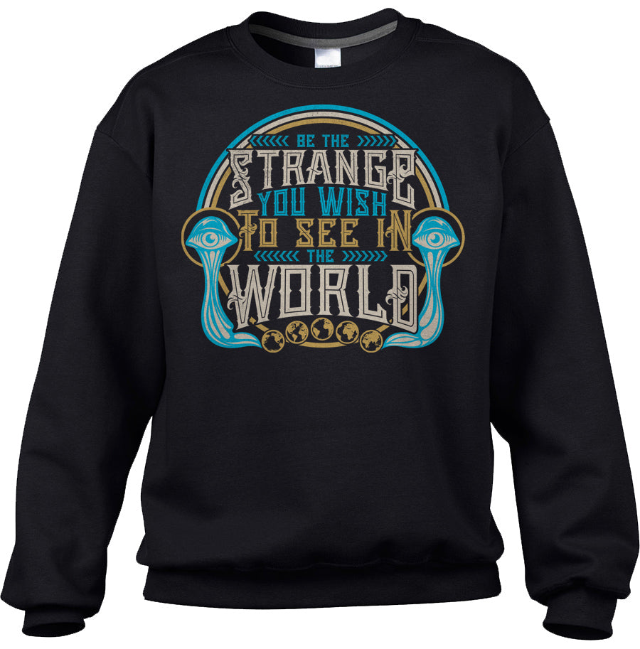 Unisex Be the Strange You Wish to See in the World Sweatshirt