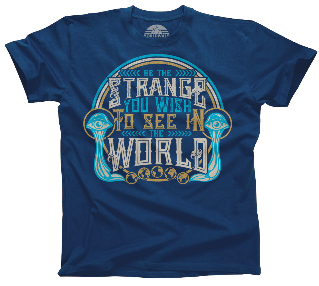 Men's Be the Strange You Wish to See in the World T-Shirt