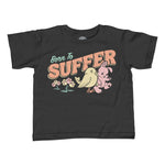 Girl's Born to Suffer T-Shirt - Unisex Fit