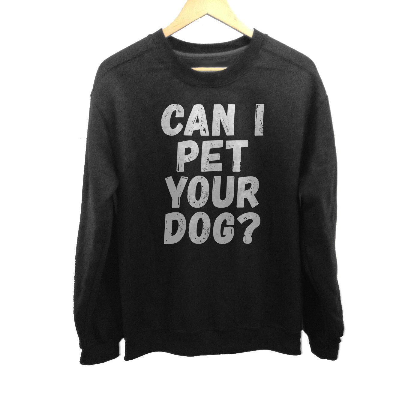 Unisex Can I Pet Your Dog Sweatshirt - Funny Dog Lover Shirt