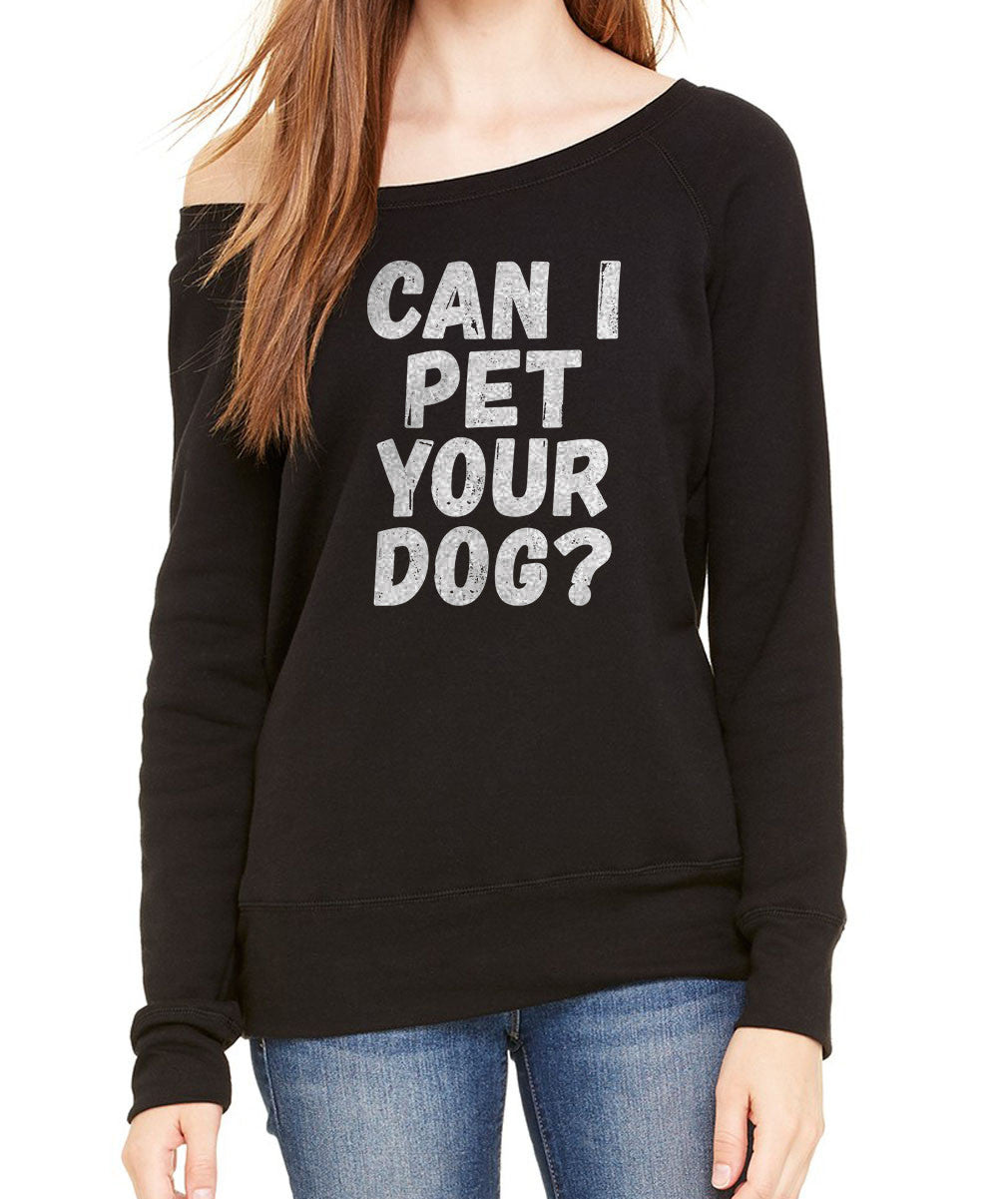 Women's Can I Pet Your Dog Scoop Neck Fleece - Funny Dog Lover Shirt