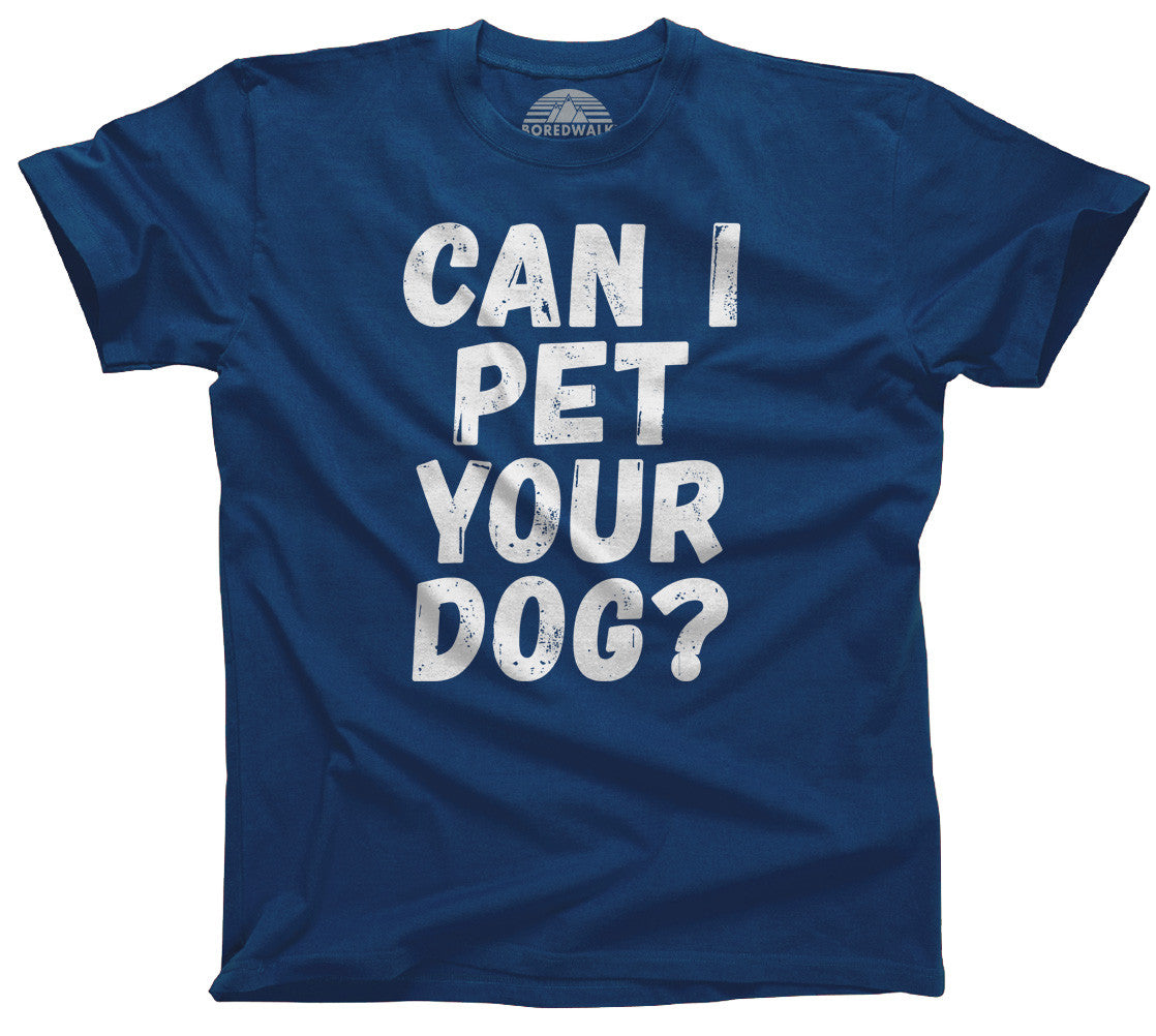 Men's Can I Pet Your Dog T-Shirt - Funny Dog Lover Shirt