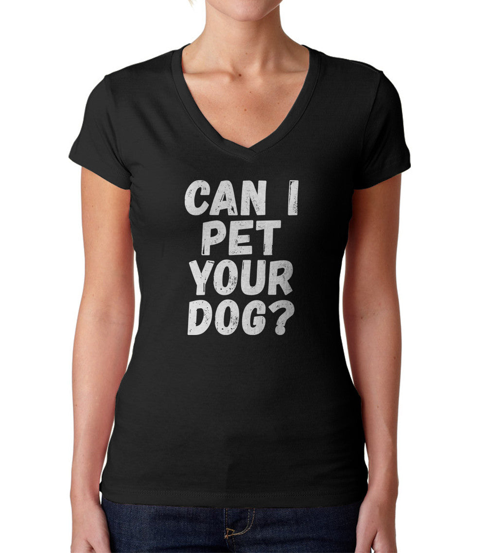 Women's Can I Pet Your Dog Vneck T-Shirt - Funny Dog Lover Shirt