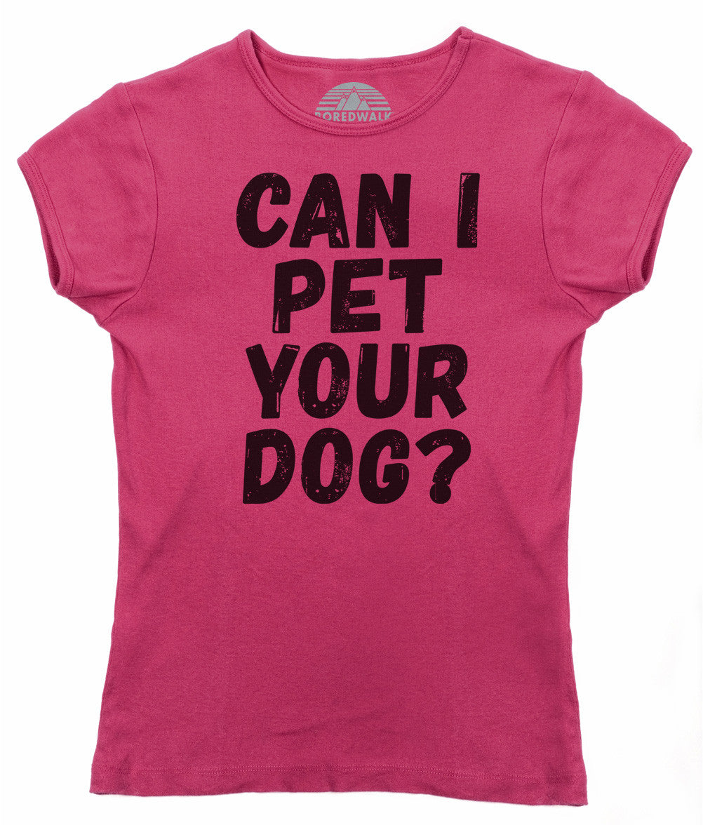 Women's Can I Pet Your Dog T-Shirt - Funny Dog Lover Shirt
