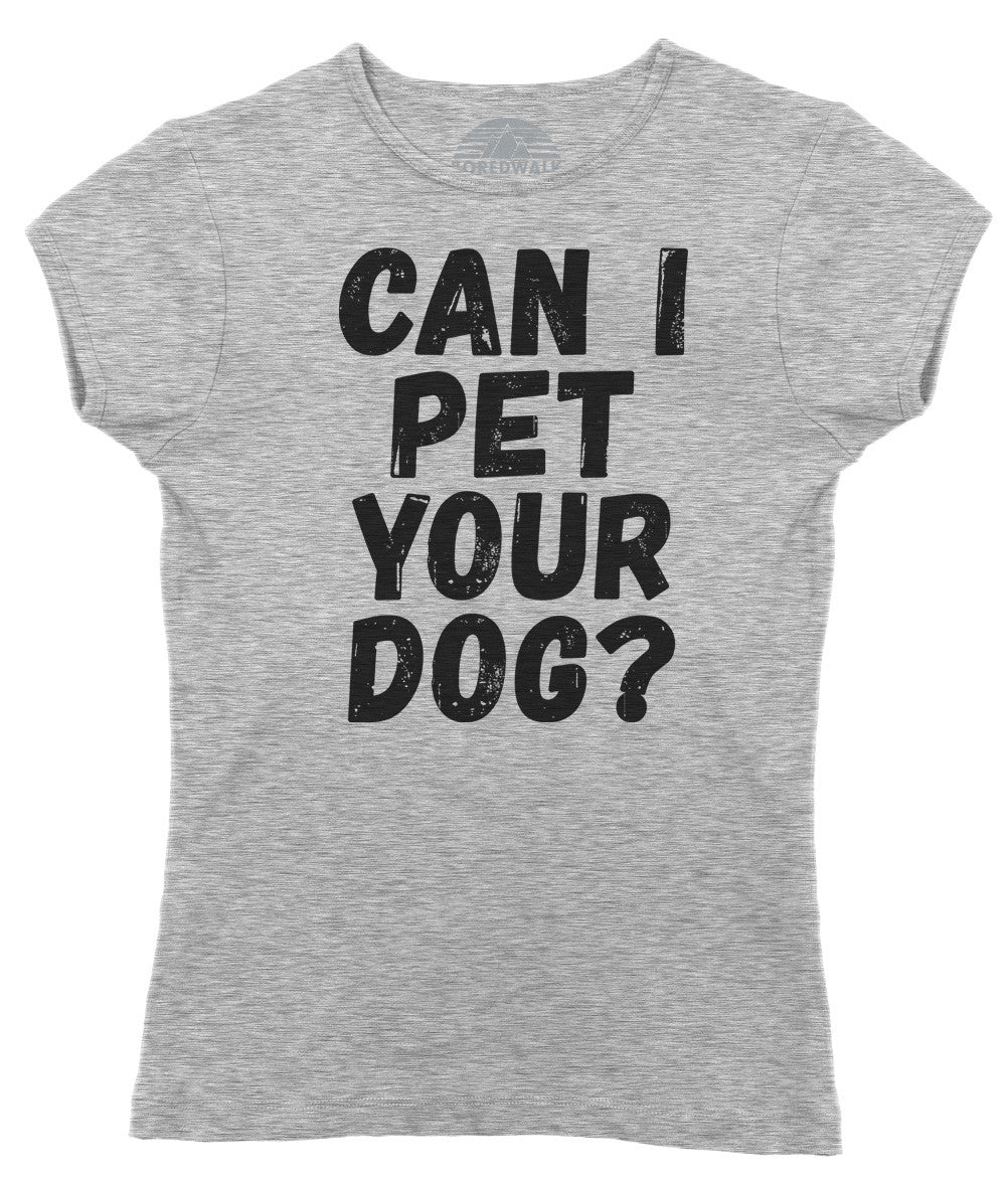 Women's Can I Pet Your Dog T-Shirt - Funny Dog Lover Shirt
