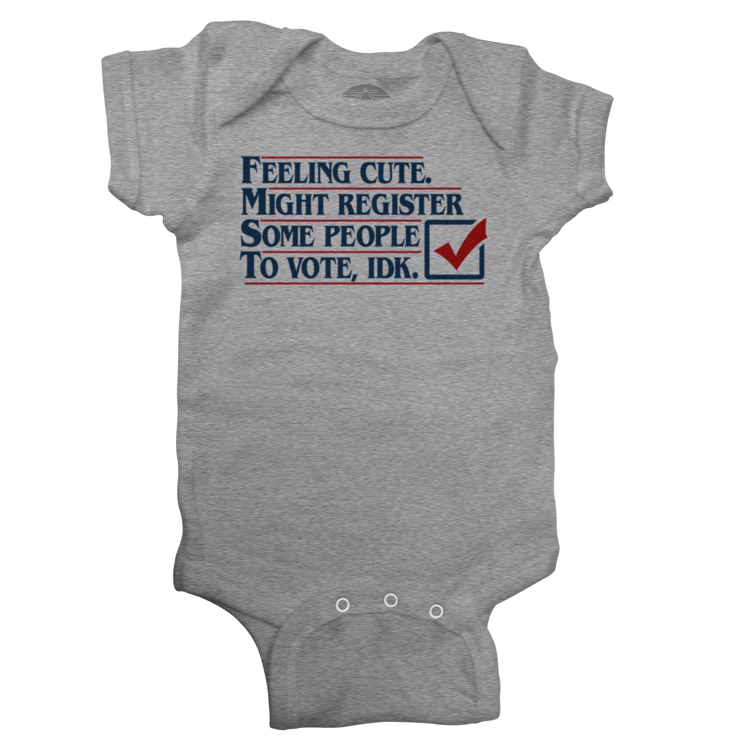 Feeling Cute Might Register Some People to Vote Infant Bodysuit - Unisex Fit