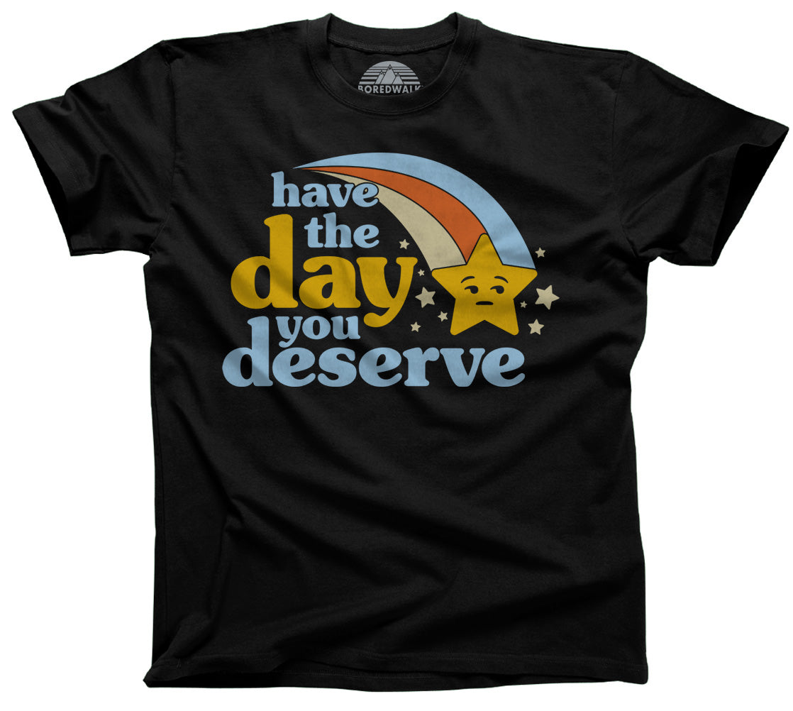 Men's Have The Day You Deserve T-Shirt