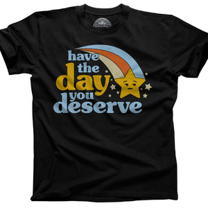 Men's Have The Day You Deserve T-Shirt